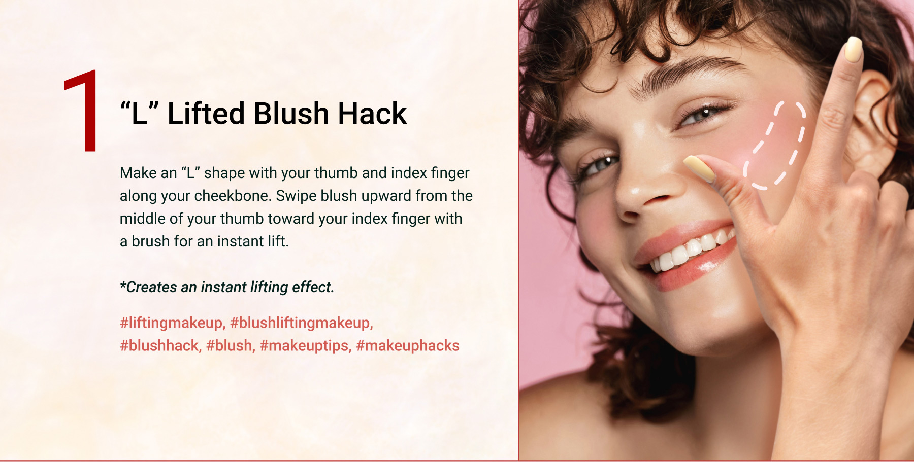 A beauty tutorial demonstrating how to apply blush for an instant lifting effect using the 'L' shape technique with the thumb and index finger as a guide.